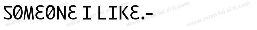 Someone I like.字体转换